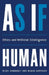 As If Human: Ethics and Artificial Intelligence by Nigel Shadbolt