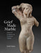 Grief Made Marble: Funerary Sculpture in Classical Athens by Seth Estrin