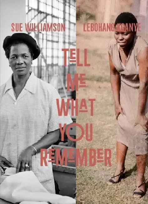 Tell Me What You Remember: Sue Williamson and Lebohang Kganye by Emma Lewis