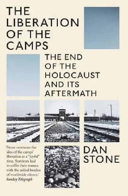 The Liberation of the Camps by Dan Stone