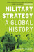 Military Strategy: A Global History by Black, Jeremy