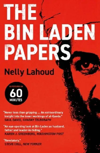 The Bin Laden Papers: How the Abbottabad Raid Revealed the Truth about Al-Qaeda, Its Leader and His Family by Nelly Lahoud