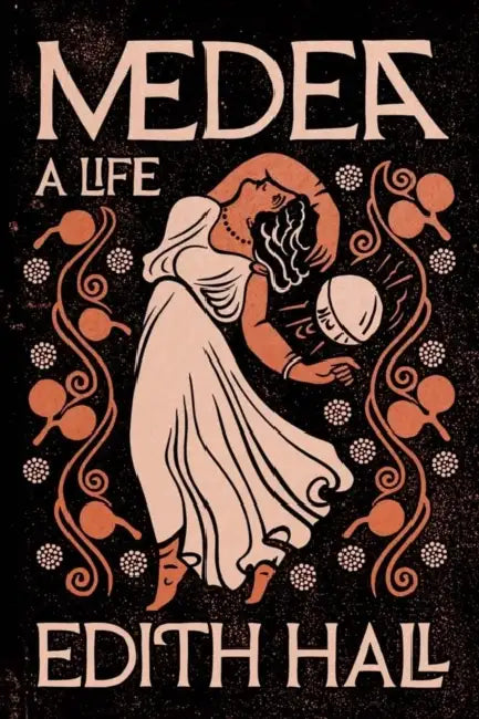 Medea: A Life by Edith Hall