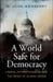 A World Safe for Democracy: Liberal Internationalism and the Crises of Global Order by G. John Ikenberry