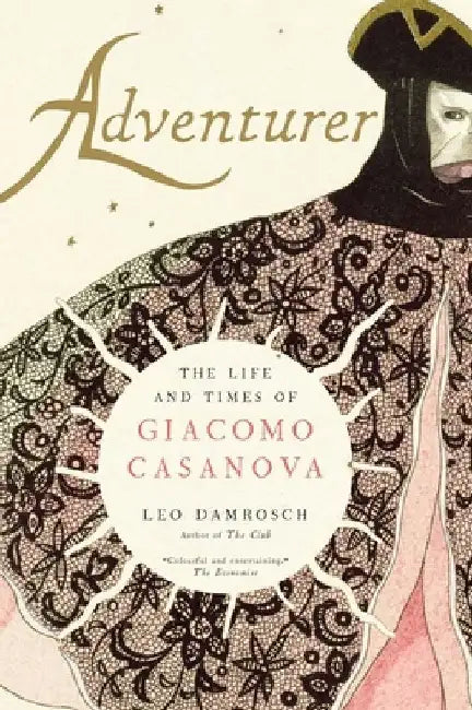 Adventurer: The Life and Times of Giacomo Casanova by Leo Damrosch