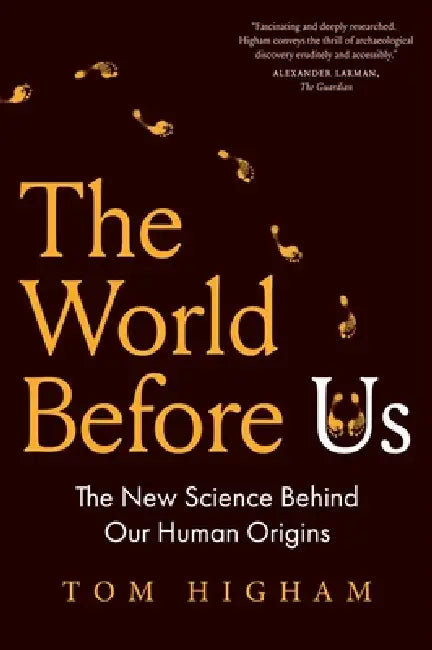 The World Before Us: The New Science Behind Our Human Origins by Tom Higham