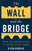 The Wall and the Bridge: Fear and Opportunity in Disruption's Wake by Glenn Hubbard