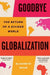 Goodbye Globalization: The Return of a Divided World by Elisabeth Braw