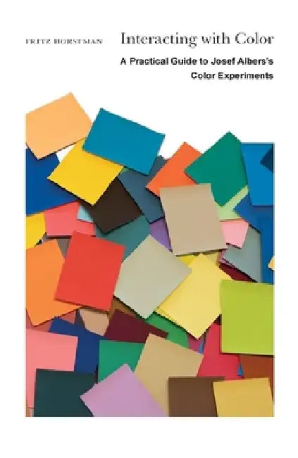 Interacting with Color: A Practical Guide to Josef Albers's Color Experiments by Fritz Horstman