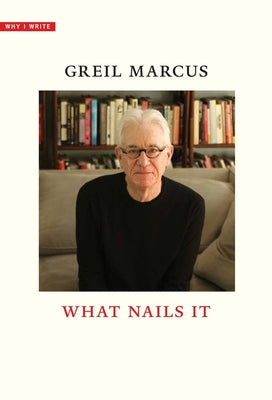 What Nails It by Greil Marcus