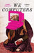We Computers: A Ghazal Novel by Hamid Ismailov, Shelley Fairweather-Vega