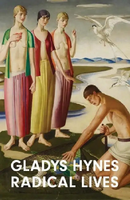 Gladys Hynes: Radical Lives by Sacha Llewellyn, Sean Mark, Jennifer Fitzgerald