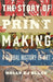 The Story of Printmaking: A Global History of Art by Holly Ej Black