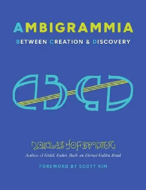 Ambigrammia: Between Creation and Discovery by Douglas Hofstadter