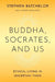 Buddha, Socrates, and Us: Ethical Living in Uncertain Times by Batchelor, Stephen