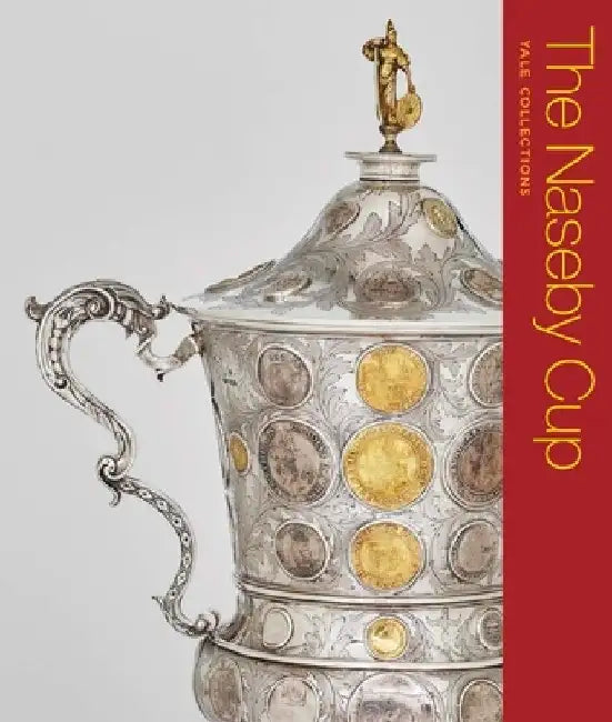 The Naseby Cup: Coins and Medals of the English Civil War by Benjamin Dieter R. Hellings