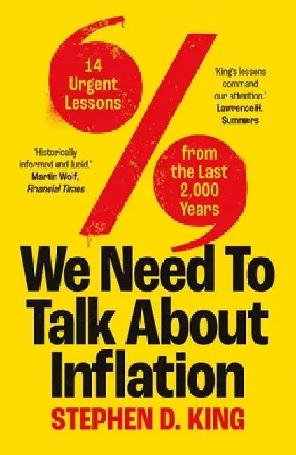 We Need to Talk about Inflation: 14 Urgent Lessons from the Last 2,000 Years by Stephen D. King