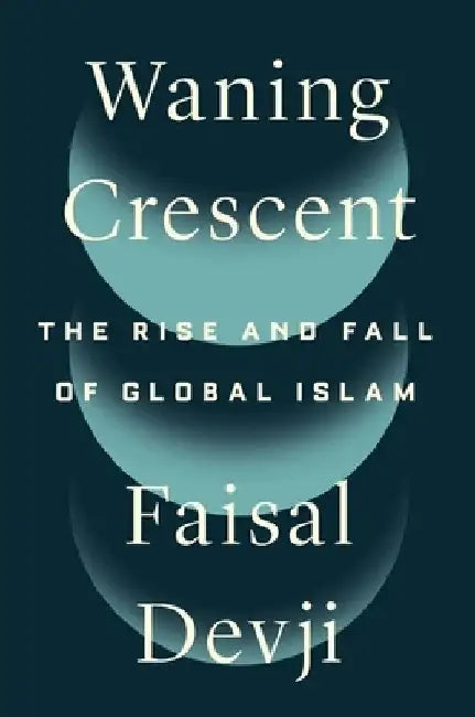 Waning Crescent: The Rise and Fall of Global Islam 