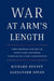 War at Arm's Length: How America Can Build Effective Partners Through Military Assistance by Richard Bennet, Alexander Noyes
