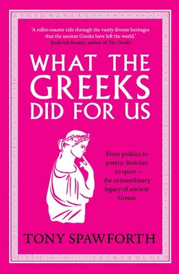 What the Greeks Did for Us by Tony Spawforth