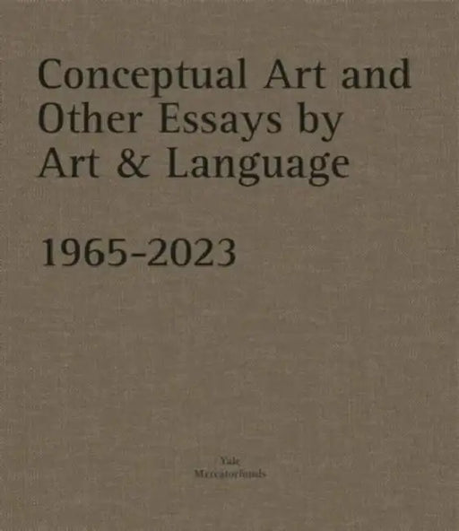 Conceptual Art and Other Essays by Art & Language. 1965-2023 by Catherine Millet, Michael Baldwin, Mel Ramsden