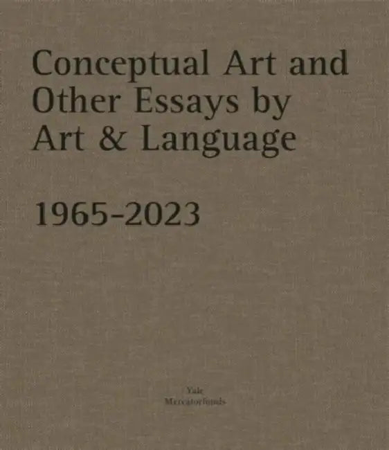 Conceptual Art and Other Essays by Art & Language. 1965-2023 by Catherine Millet, Michael Baldwin, Mel Ramsden