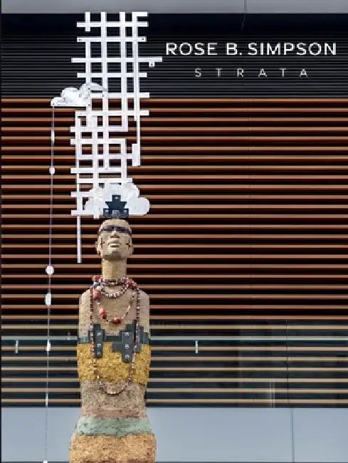 Rose B. Simpson: Strata by Nadiah Rivera Fellah