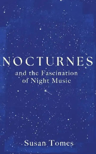 Nocturnes: And the Fascination of Night Music by Susan Tomes