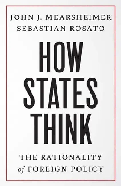 How States Think: The Rationality of Foreign Policy by John J. Mearsheimer