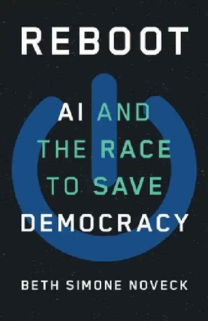 Reboot: AI and the Race to Save Democracy by Beth Simone Noveck