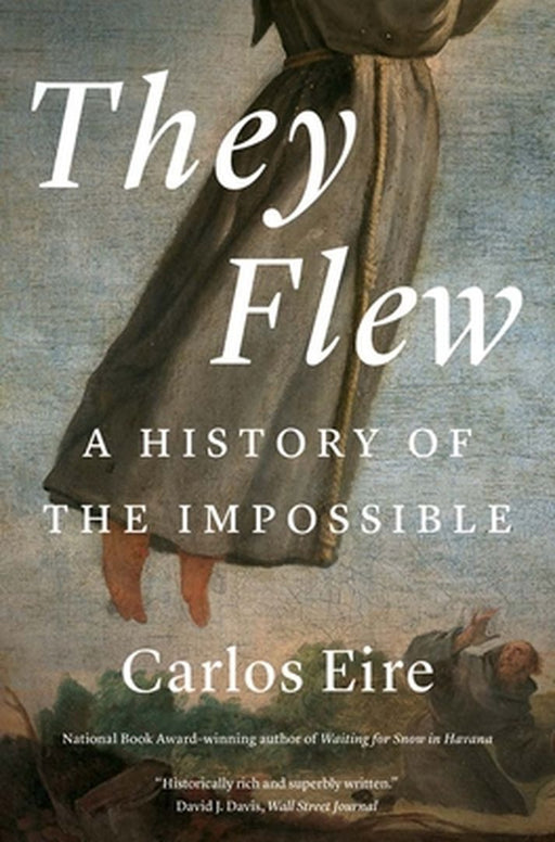 They Flew: A History of the Impossible by Carlos M. N. Eire
