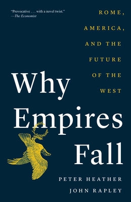 Why Empires Fall: Rome, America, and the Future of the West by Peter Heather