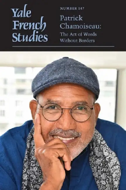 Yale French Studies, Number 147: Patrick Chamoiseau: The Art of Words Without Borders Volume 147 by Thomas Trezise, Charly Verstraet
