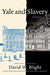 Yale and Slavery: A History by David W. Blight