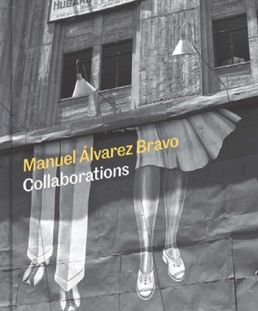 Manuel Alvarez Bravo: Collaborations by Mia Laufer, Aurelia Alvarez Urbajtel, Monica Bravo