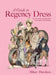 A Guide to Regency Dress: From Corsets and Breeches to Bonnets and Muslins by Davidson, Hilary