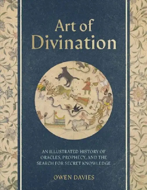 Art of Divination: A Visual History of Oracles, Prophecy, and the Search for Secret Knowledge by Owen Davies