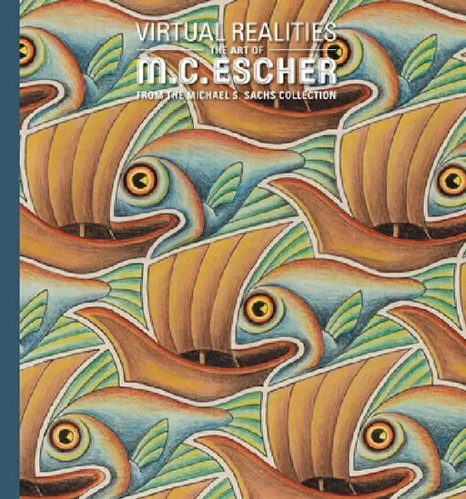 Virtual Realities: The Art of M. C. Escher from the Michael S. Sachs Collection by Dena M. Woodall, Sal Iaquinta, Doris Schattschneider