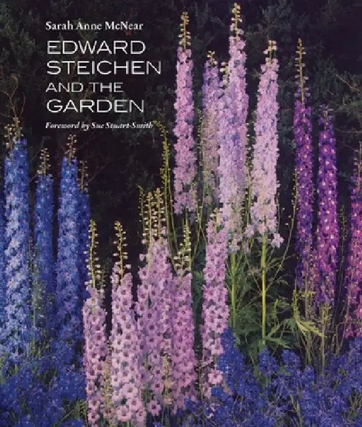 Edward Steichen and the Garden by Sarah Anne McNear, Sue Stuart-Smith