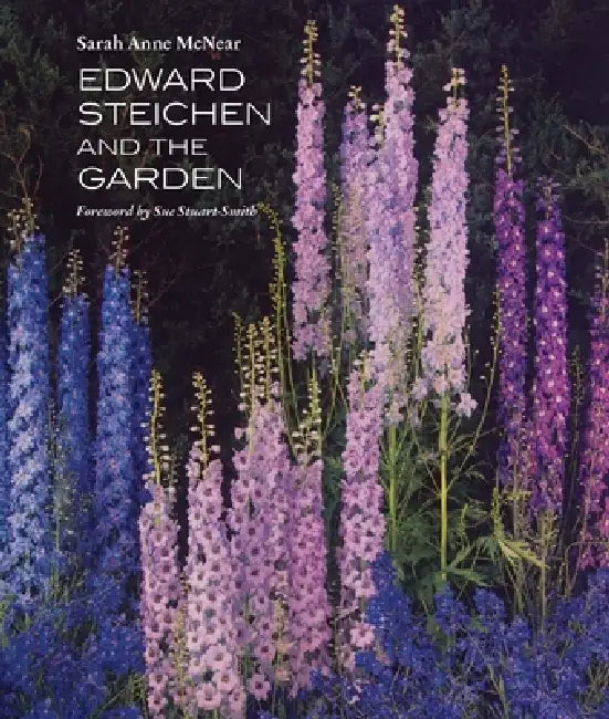 Edward Steichen and the Garden by Sarah Anne McNear, Sue Stuart-Smith