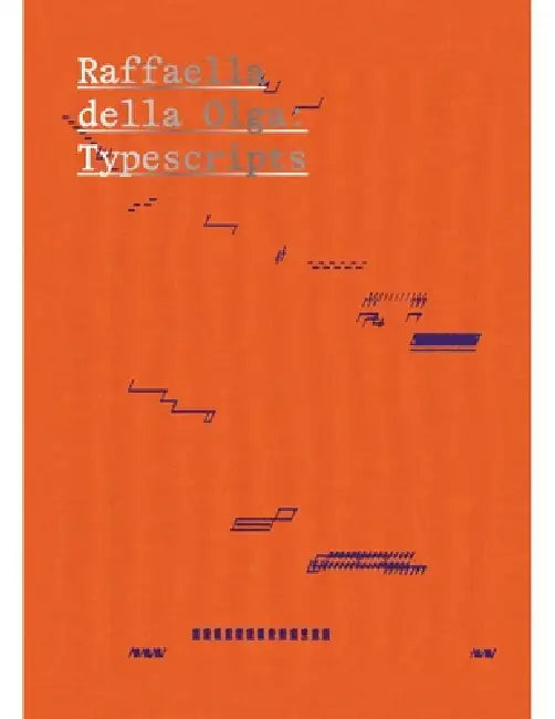 Raffaella Della Olga: Typescripts by Robert Wiesenberger, Caitlin Woolsey, Raffaella Della Olga