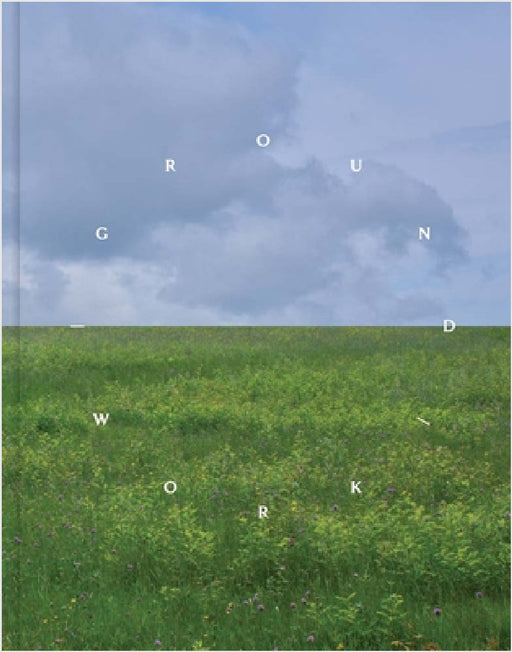 Ground/Work 2025 by Glenn Adamson, Sara Houghteling, Gage McWeeny