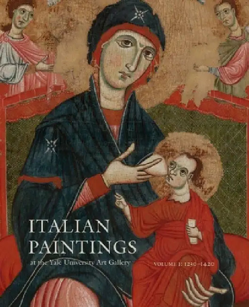 Italian Paintings at the Yale University Art Gallery: Volume 1: 1230-1420 by Laurence Kanter, Pia Palladino