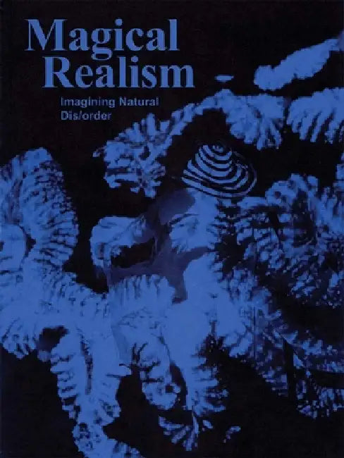 Magical Realism: Imagining Natural Dis Order by Sofia Dati