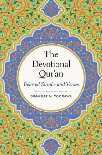 The Devotional Qur'an: Beloved Surahs and Verses by Toorawa, Shawkat M.