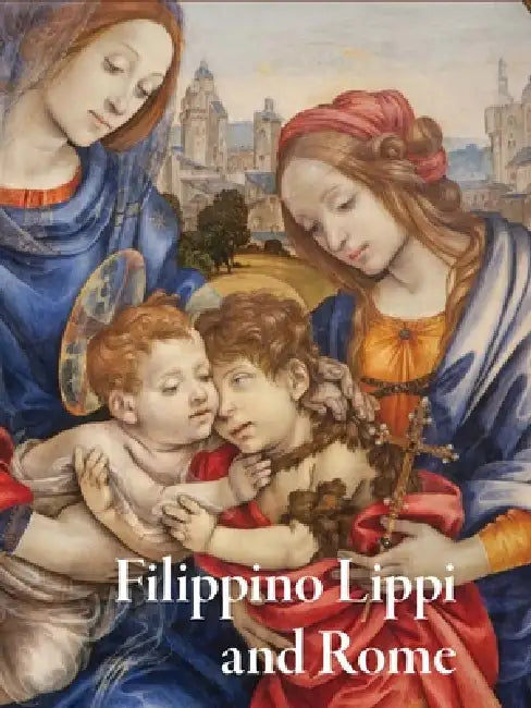 Filippino Lippi and Rome by Alexander J. Noelle, Jonathan K. Nelson, Eliot W. Rowlands