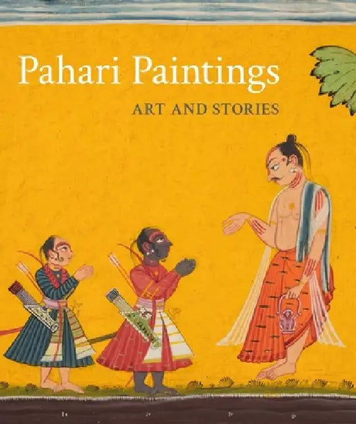 Pahari Paintings: Art and Stories by Sonya Rhie Mace, Sarang Sharma, Vijay Sharma