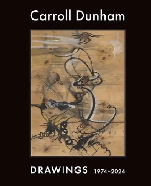 Carroll Dunham: Drawings, 1974-2024 by Thea Liberty Nichols, Makayla Bava, Robert Storr