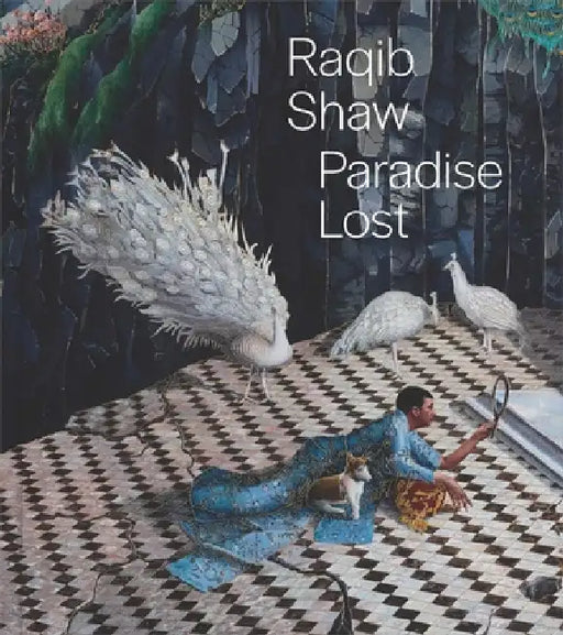 Raqib Shaw: Paradise Lost by James Rondeau, Madhuvanti Ghose, David Lomas
