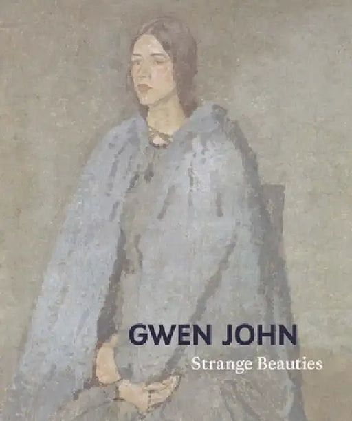 Gwen John: Strange Beauties by Rachel Stratton, Lucy Wood, Helena Anderson